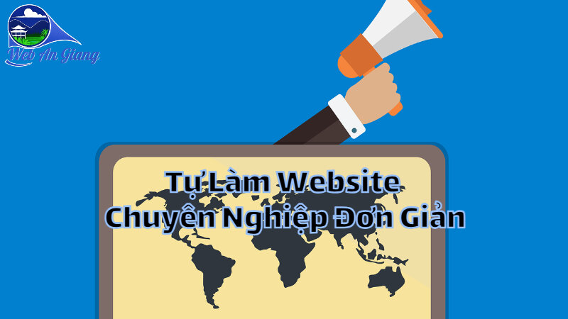 Cách Tự Làm Website Chuyên Nghiệp Đơn Giản