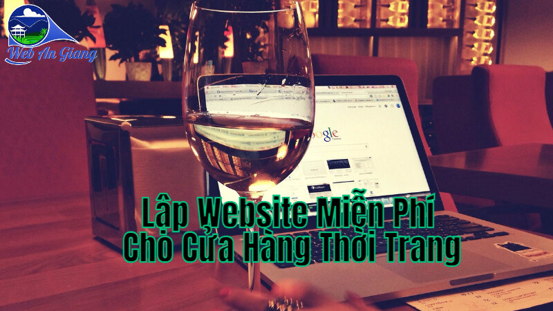 Hướng Dẫn Lập Website Miễn Phí Cho Cửa Hàng Thời Trang