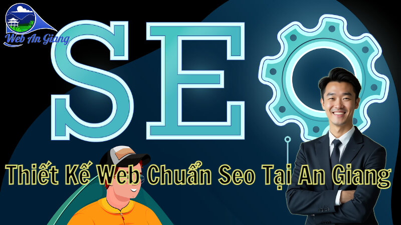 Thiết Kế Web Chuẩn Seo Tại An Giang