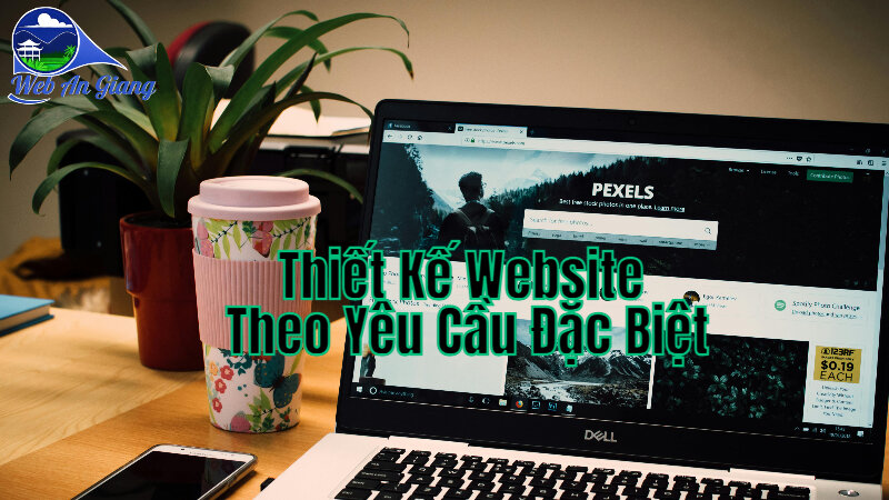 Thiết Kế Website Theo Yêu Cầu Đặc Biệt Của Khách Hàng